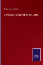 A Treatise on the Law of Window Lights af Francis Law Latham