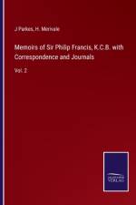 Memoirs of Sir Philip Francis, K.C.B. with Correspondence and Journals af J Parkes