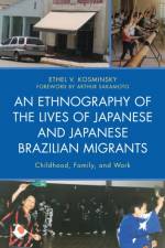 An Ethnography of the Lives of Japanese and Japanese Brazilian Migrants af Ethel V. Kosminsky