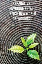 Reparative Environmental Justice in a World of Wounds af Ben Almassi