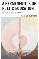 A Hermeneutics of Poetic Education af Catherine Homan