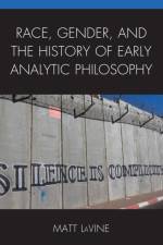 Race, Gender, and the History of Early Analytic Philosophy af Matt LaVine