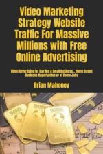 Video Marketing Strategy Website Traffic For Massive Millions with Free Online Advertising af Video Marketing For Business