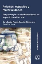 Paisajes, espacios y materialidades: Arqueologia rural altomedieval en la peninsula iberica