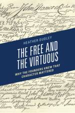 The Free and the Virtuous af Heather Dutton Dudley