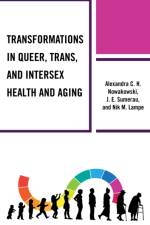 Transformations in Queer, Trans, and Intersex Health and Aging af Alexandra C.H. Nowakowski