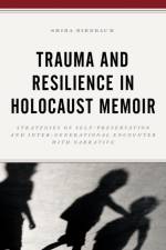 Trauma and Resilience in Holocaust Memoir af Shira Birnbaum
