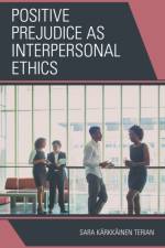 Positive Prejudice as Interpersonal Ethics af Sara Karkkainen Terian