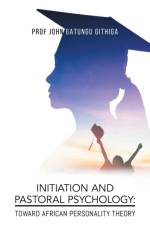 Initiation and Pastoral Psychology af Prof John Gatungu Githiga