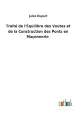 Traite de l'Equilibre des Voutes et de la Construction des Ponts en Maconnerie af Jules Dupuit