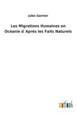 Les Migrations Humaines en Oceanie dApres les Faits Naturels af Jules Garnier