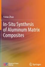 In-Situ Synthesis of Aluminum Matrix Composites af Yutao Zhao