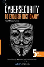 The Cybersecurity to English Dictionary af Raef Meeuwisse