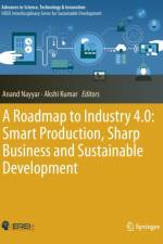 A Roadmap to Industry 4.0: Smart Production, Sharp Business and Sustainable Development