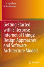 Getting Started with Enterprise Internet of Things: Design Approaches and Software Architecture Models af L. S. Jayashree