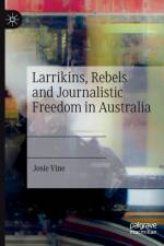 Larrikins, Rebels and Journalistic Freedom in Australia af Josie Vine