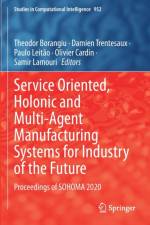 Service Oriented, Holonic and Multi-Agent Manufacturing Systems for Industry of the Future