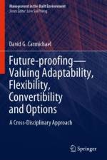 Future-proofing—Valuing Adaptability, Flexibility, Convertibility and Options af David G. Carmichael