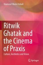 Ritwik Ghatak and the Cinema of Praxis af Diamond Oberoi Vahali
