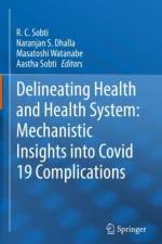 Delineating Health and Health System: Mechanistic Insights into Covid 19 Complications