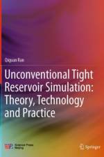 Unconventional Tight Reservoir Simulation: Theory, Technology and Practice