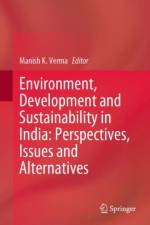 Environment, Development and Sustainability in India: Perspectives, Issues and Alternatives
