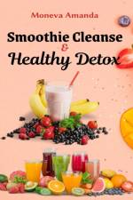 Smoothie Cleanse & Healthy Detox af Moneva Amanda
