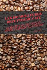 Les 100 Meilleures Recettes de Cafe af Cyrille Gage