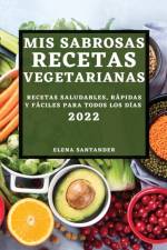 MIS SABROSAS RECETAS VEGETARIANAS 2022 af SANTANDER ELENA SANTANDER