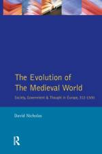 The Evolution of the Medieval World af David M Nicholas