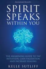 Spirit Speaks Within You af Kelle Sutliff