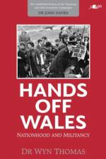 Hands off Wales - Nationhood and Militancy af Wyn Thomas