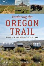 Exploring the Oregon Trail af Kay W. Scott