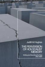 The Perversion of Holocaust Memory af Professor Emerita Judith M. (University of California San Diego Hughes