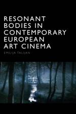 Resonant Bodies in Contemporary European Art Cinema af Emilija Talijan