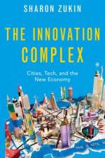 The Innovation Complex af Sharon (Professor of Sociology Zukin