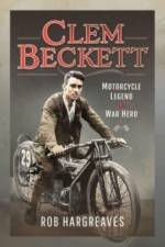 Clem Beckett: Motorcycle Legend and War Hero af Rob Hargreaves