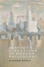 Aesthetic Dimensions of Modern Philosophy af Andrew (Professor Emeritus of Philosophy and German Bowie