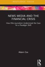 News Media and the Financial Crisis af Adam (University of Roehampton Cox