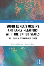 South Korea's Origins and Early Relations with the United States af Hyeonji (Academy of Korean Studies) Cha