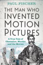 The Man Who Invented Motion Pictures af Paul Fischer