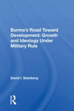 Burma's Road Toward Development: Growth and Ideology Under Military Rule af David I. Steinberg