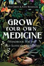 Grow Your Own Medicine af Ava Green