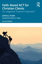 Faith-Based ACT for Christian Clients af Joshua J. (California Baptist University Knabb