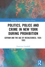 Politics, Police and Crime in New York During Prohibition af Francesco Landolfi