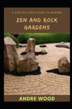 A Step By Step Guide To Making Zen And Rock Gardens af Andre Wood
