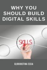 Why You Should Build Digital Skills af Glorioustina Essia