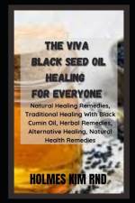 The Viva Black Seed Oil Healing For Everyone af Holmes Kim Rnd