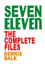 SEVEN ELEVEN, The Complete Files af Dennis Ray Balk