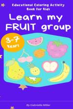 Learn My Fruit Group - Educational Coloring Activity Book for Kids (Ages 3-7) af Gabrielle Miller